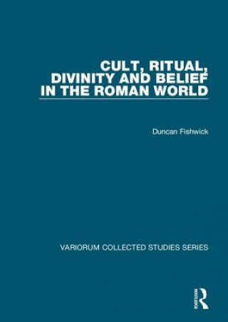 Livre Cult, Ritual, Divinity and Belief in the Roman World Duncan Fishwick