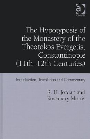 Könyv Hypotyposis of the Monastery of the Theotokos Evergetis, Constantinople (11th-12th Centuries) R. H. Jordan