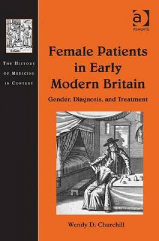 Kniha Female Patients in Early Modern Britain Wendy D. Churchill