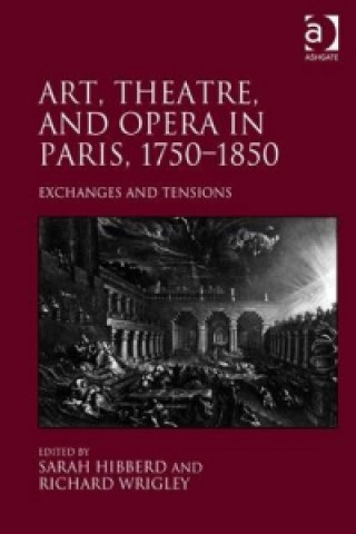 Kniha Art, Theatre, and Opera in Paris, 1750-1850 