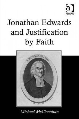 Knjiga Jonathan Edwards and Justification by Faith Michael McClenahan