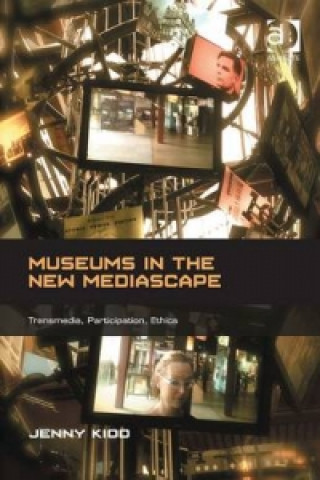 Kniha Museums in the New Mediascape Jenny Kidd