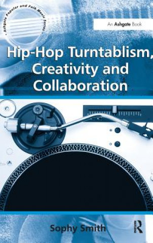 Kniha Hip-Hop Turntablism, Creativity and Collaboration Sophy Smith