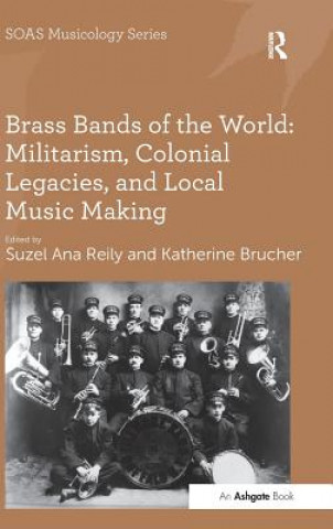 Książka Brass Bands of the World: Militarism, Colonial Legacies, and Local Music Making Professor Keith Howard