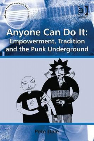 Книга Anyone Can Do It: Empowerment, Tradition and the Punk Underground Pete Dale