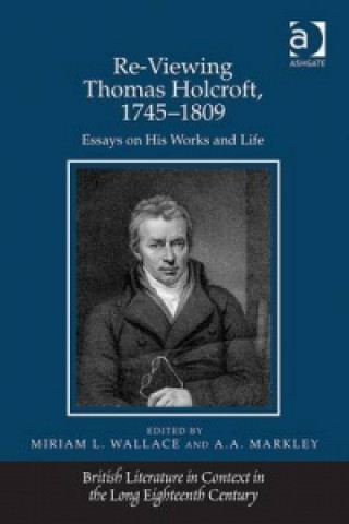 Livre Re-Viewing Thomas Holcroft, 1745-1809 Miriam L. Wallace