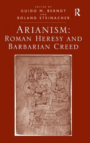 Carte Arianism: Roman Heresy and Barbarian Creed Guido M. Berndt