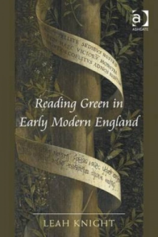 Knjiga Reading Green in Early Modern England Leah Knight