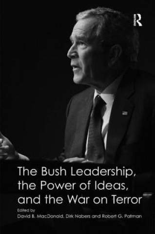 Kniha Bush Leadership, the Power of Ideas, and the War on Terror Dirk Nabers