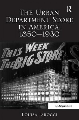 Книга Urban Department Store in America, 1850-1930 Louisa Iarocci