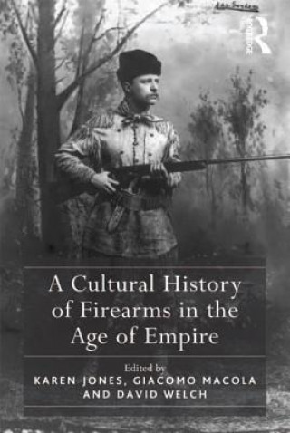 Könyv Cultural History of Firearms in the Age of Empire Karen Jones