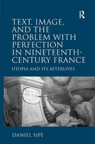 Knjiga Text, Image, and the Problem with Perfection in Nineteenth-Century France Daniel Sipe