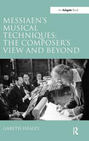 Książka Messiaen's Musical Techniques: The Composer's View and Beyond Gareth Healey