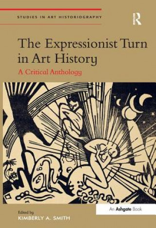 Könyv Expressionist Turn in Art History Kimberly A. Smith