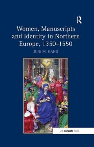 Libro Women, Manuscripts and Identity in Northern Europe, 1350-1550 Joni M. Hand