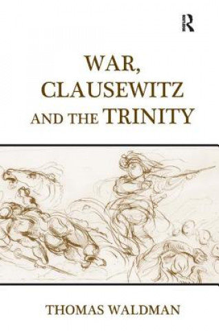 Könyv War, Clausewitz and the Trinity Thomas Waldman