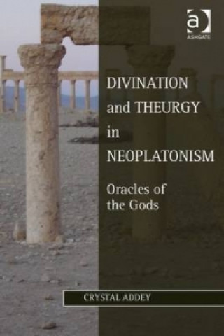 Kniha Divination and Theurgy in Neoplatonism Crystal Addey