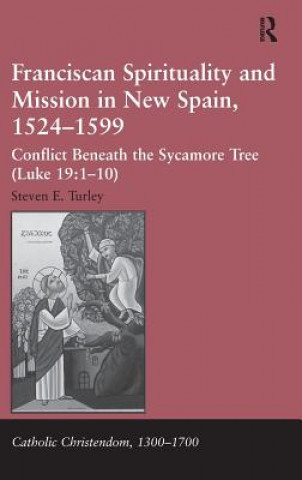 Book Franciscan Spirituality and Mission in New Spain, 1524-1599 Steven E. Turley