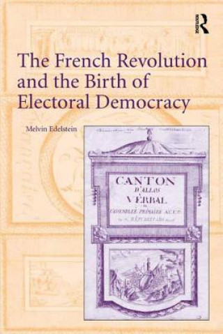 Kniha French Revolution and the Birth of Electoral Democracy Melvin Edelstein