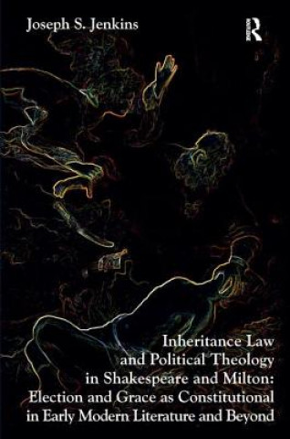 Kniha Inheritance Law and Political Theology in Shakespeare and Milton Joseph S. Jenkins