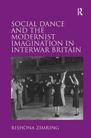Könyv Social Dance and the Modernist Imagination in Interwar Britain Rishona Zimring