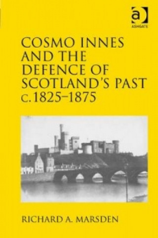 Kniha Cosmo Innes and the Defence of Scotland's Past c. 1825-1875 Richard A. Marsden