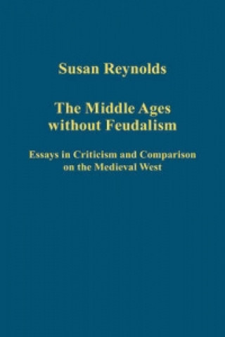 Könyv Middle Ages without Feudalism Susan Reynolds