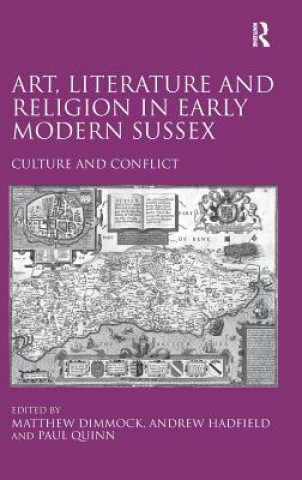 Kniha Art, Literature and Religion in Early Modern Sussex Andrew Hadfield