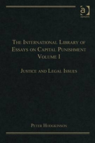 Carte International Library of Essays on Capital Punishment, Volume 1 Mr Peter Hodgkinson