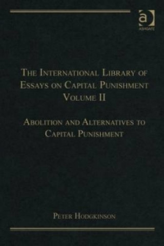Carte International Library of Essays on Capital Punishment, Volume 2 Mr Peter Hodgkinson