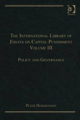 Carte International Library of Essays on Capital Punishment, Volume 3 Mr Peter Hodgkinson