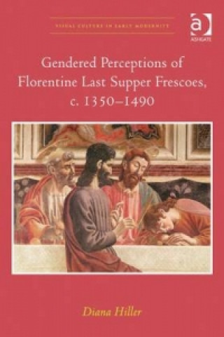 Carte Gendered Perceptions of Florentine Last Supper Frescoes, c. 1350-1490 Diana Hiller