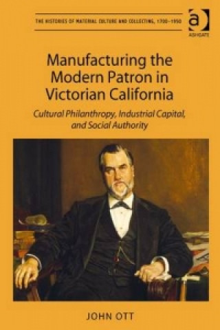 Carte Manufacturing the Modern Patron in Victorian California John Ott