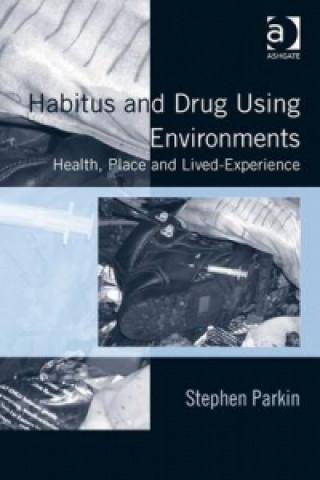 Könyv Habitus and Drug Using Environments Stephen Parkin