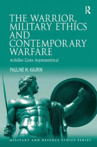 Kniha Warrior, Military Ethics and Contemporary Warfare Pauline M. Kaurin