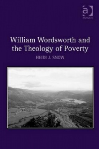 Kniha William Wordsworth and the Theology of Poverty Heidi Snow