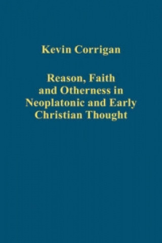 Könyv Reason, Faith and Otherness in Neoplatonic and Early Christian Thought Kevin Corrigan
