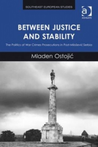 Carte Between Justice and Stability Mladen Ostojic