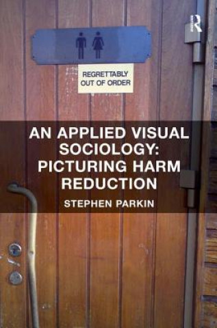 Βιβλίο Applied Visual Sociology: Picturing Harm Reduction Stephen Parkin