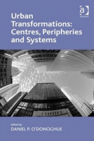 Kniha Urban Transformations: Centres, Peripheries and Systems Daniel P. O'Donoghue