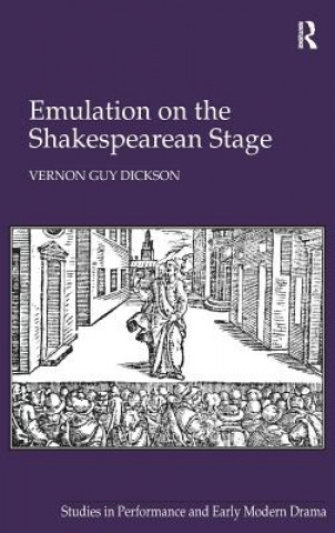 Książka Emulation on the Shakespearean Stage Vernon Guy Dickson