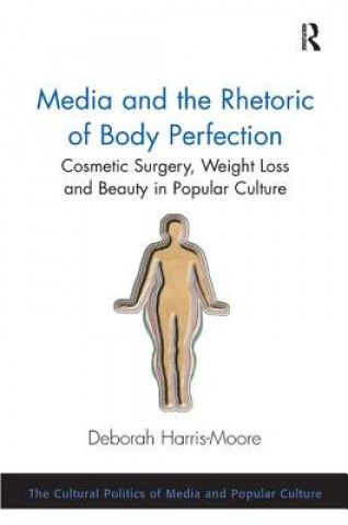 Книга Media and the Rhetoric of Body Perfection Deborah Harris-Moore