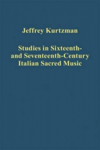 Knjiga Studies in Sixteenth- and Seventeenth-Century Italian Sacred Music Jeffrey Kurtzman