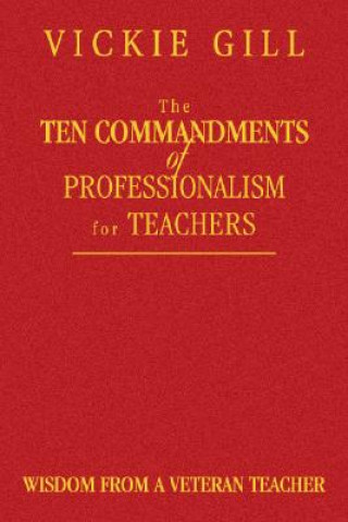 Könyv Ten Commandments of Professionalism for Teachers Vickie Gill