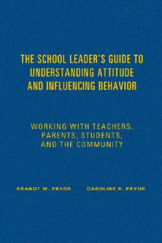 Kniha School Leader's Guide to Understanding Attitude and Influencing Behavior Bryant W. Pryor