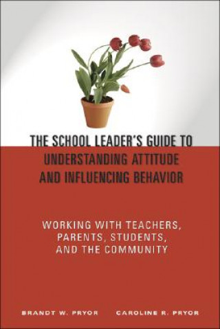 Kniha School Leader's Guide to Understanding Attitude and Influencing Behavior Bryant W. Pryor