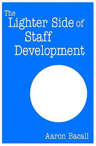 Книга Lighter Side of Staff Development Aaron Bacall