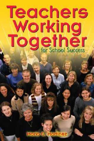 Книга Teachers Working Together for School Success Mario C. Martinez