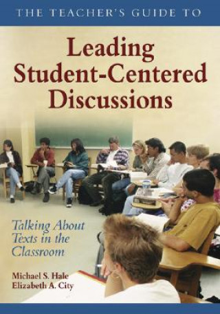 Kniha Teacher's Guide to Leading Student-Centered Discussions Michael S. Hale