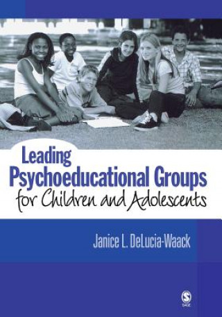 Knjiga Leading Psychoeducational Groups for Children and Adolescents Janice L. DeLucia-Waack